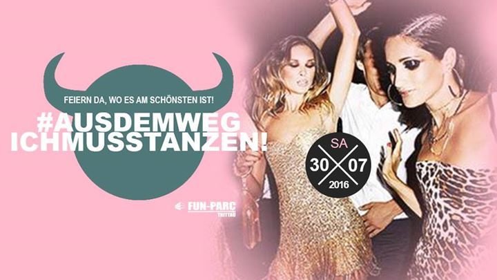 Party - Aus Dem Weg Ich Muss Tanzen!(18+) - Fun-Parc in Trittau - 30.07