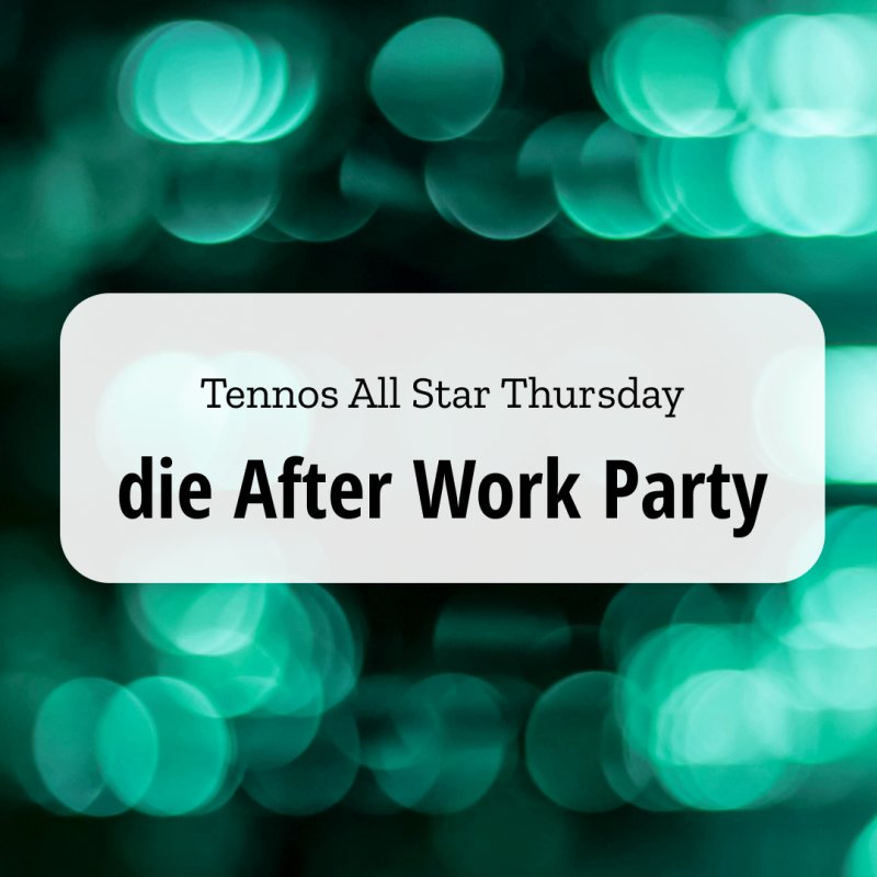 Hintergrund Veranstaltungsreihe Die After Work Party - Tennos All Star Thursday